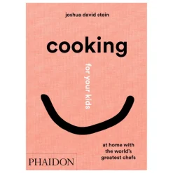 Phaidon Cooking for Your Kids: At Home with the World’s Greatest Chefs